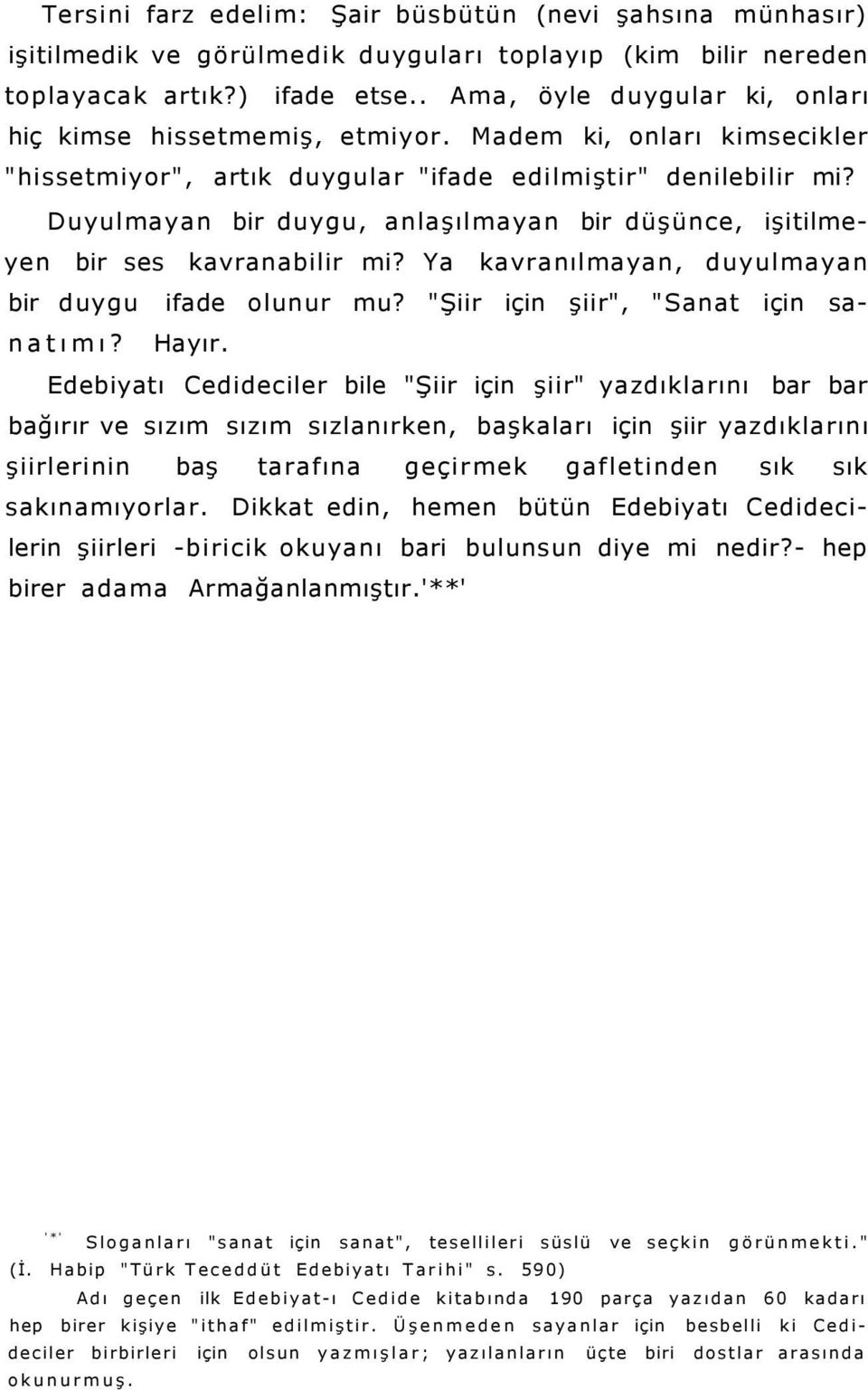 Duyulmayan bir duygu, anlaşılmayan bir düşünce, işitilmeyen bir ses kavranabilir mi? Ya kavranılmayan, duyulmayan bir duygu ifade olunur mu? "Şiir için şiir", "Sanat için sanatımı? Hayır.