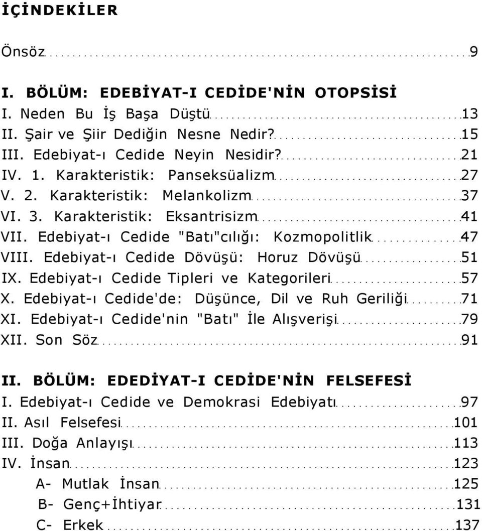 Edebiyat-ı Cedide Tipleri ve Kategorileri 57 X. Edebiyat-ı Cedide'de: Düşünce, Dil ve Ruh Geriliği 71 XI. Edebiyat-ı Cedide'nin "Batı" İle Alışverişi 79 XII. Son Söz 91 II.