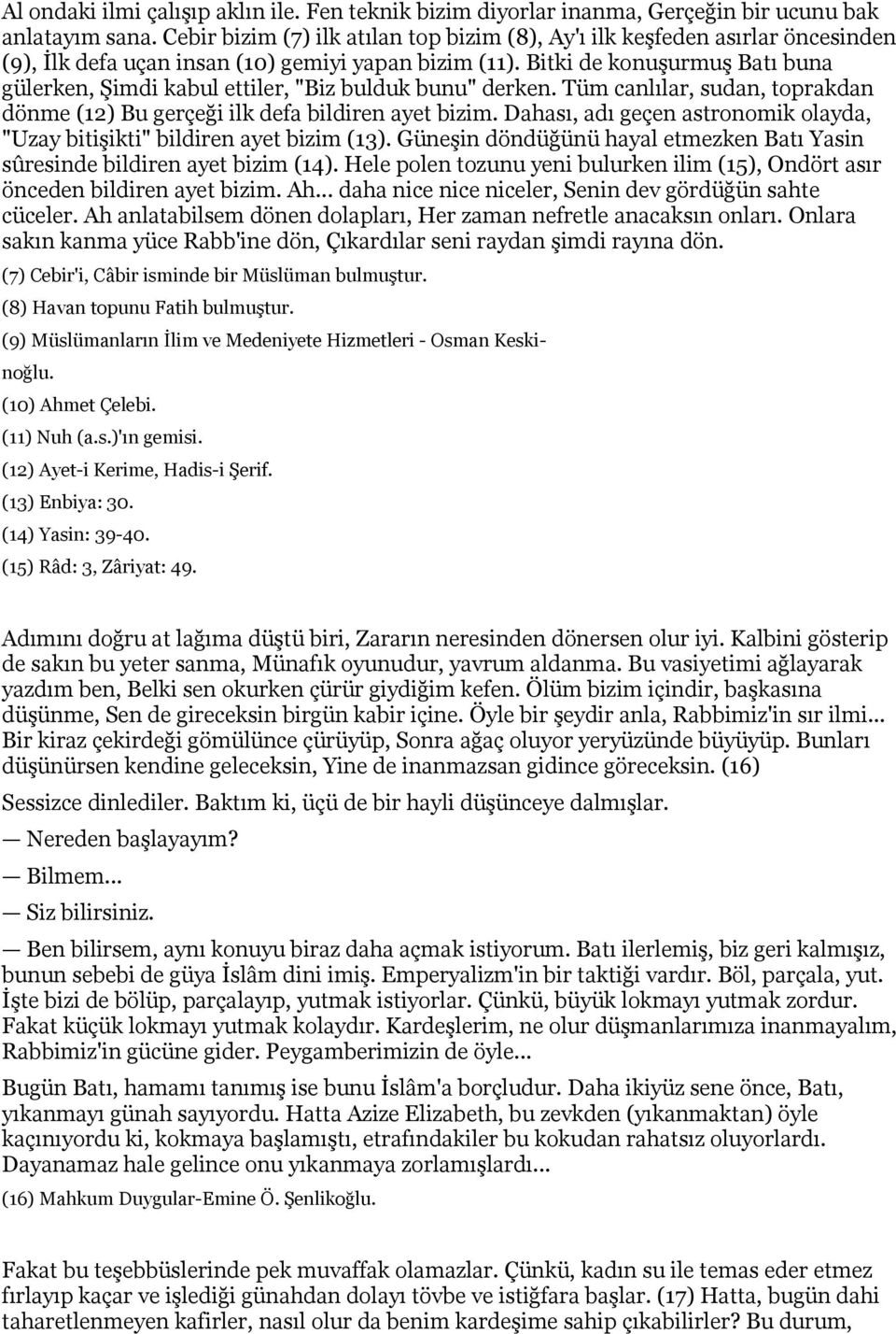 Bitki de konuşurmuş Batı buna gülerken, Şimdi kabul ettiler, "Biz bulduk bunu" derken. Tüm canlılar, sudan, toprakdan dönme (12) Bu gerçeği ilk defa bildiren ayet bizim.