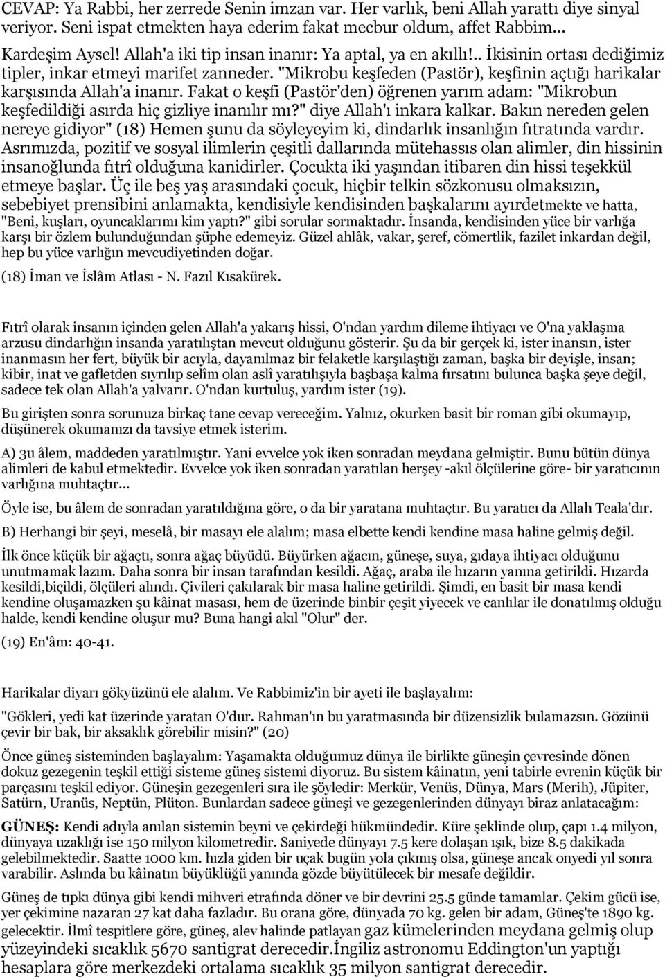 "Mikrobu keşfeden (Pastör), keşfinin açtığı harikalar karşısında Allah'a inanır. Fakat o keşfi (Pastör'den) öğrenen yarım adam: "Mikrobun keşfedildiği asırda hiç gizliye inanılır mı?