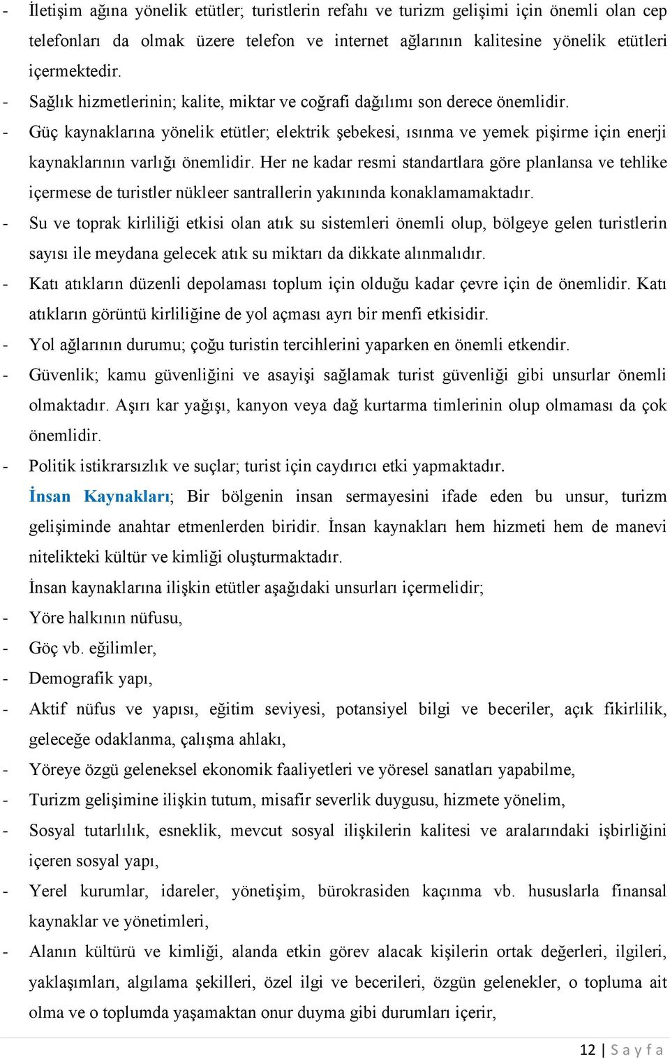 - Güç kaynaklarına yönelik etütler; elektrik Ģebekesi, ısınma ve yemek piģirme için enerji kaynaklarının varlığı önemlidir.