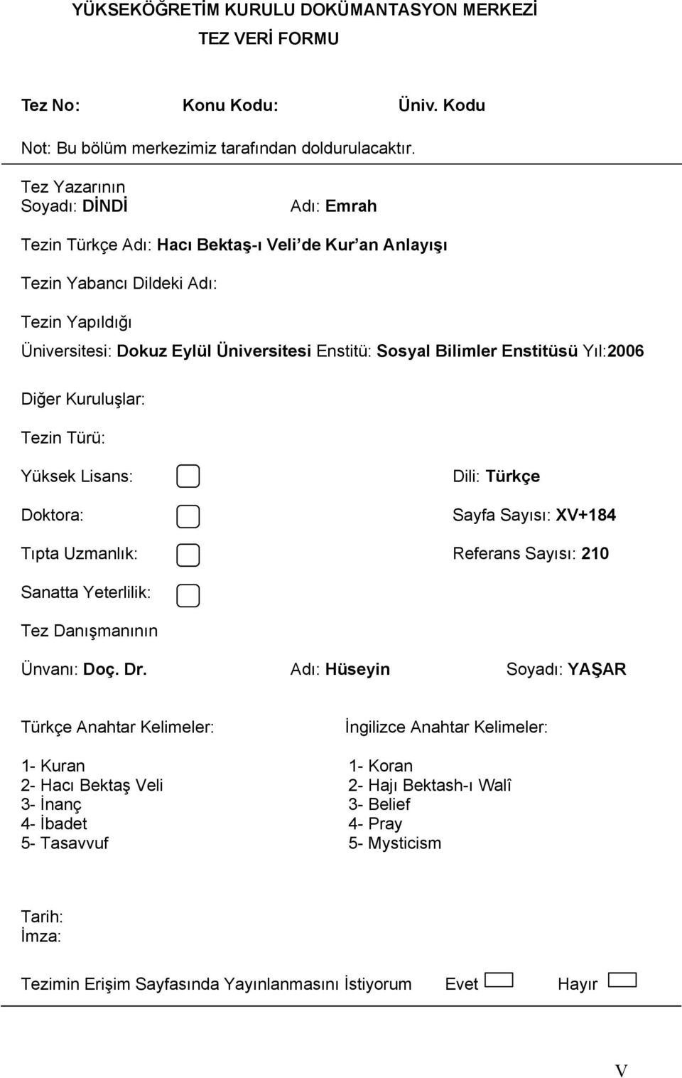 Bilimler Enstitüsü Yıl:2006 Diğer Kuruluşlar: Tezin Türü: Yüksek Lisans: Doktora: Dili: Türkçe Sayfa Sayısı: XV+184 Tıpta Uzmanlık: Referans Sayısı: 210 Sanatta Yeterlilik: Tez Danışmanının Ünvanı: