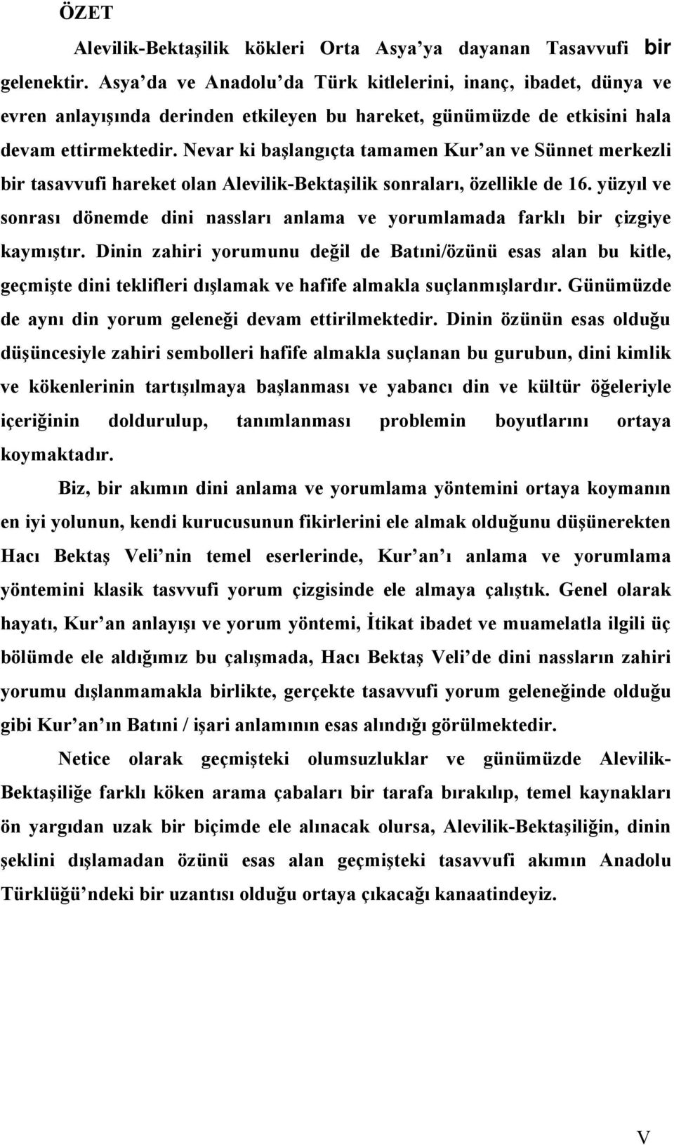 Nevar ki başlangıçta tamamen Kur an ve Sünnet merkezli bir tasavvufi hareket olan Alevilik-Bektaşilik sonraları, özellikle de 16.