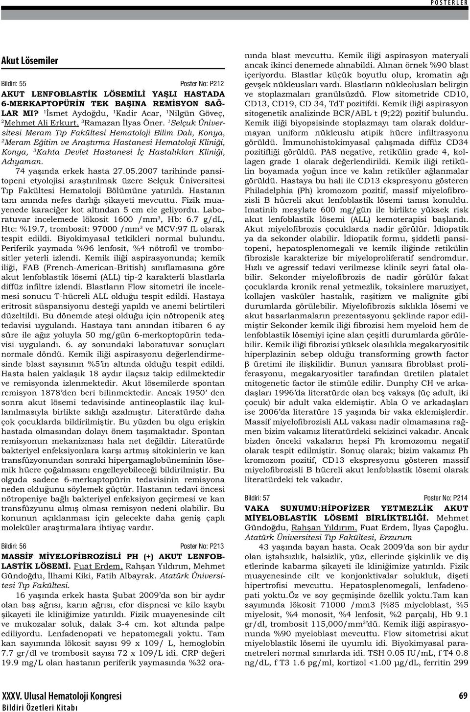 Selçuk Üniversitesi Meram T p Fakültesi Hematoloji Bilim Dal, Konya, 2 Meram E itim ve Ara t rma Hastanesi Hematoloji Klini i, Konya, 3 Kahta Devlet Hastanesi ç Hastal klar Klini i, Ad yaman.