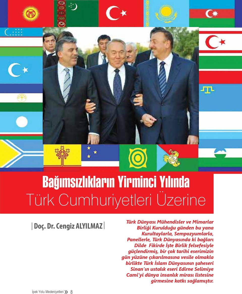 Türk Dünyasında ki bağları Dilde Fikirde İşte Birlik felsefesiyle güçlendirmiş, bir çok tarihi eserimizin gün yüzüne