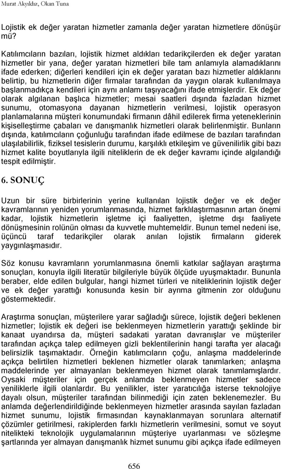 için ek değer yaratan bazı hizmetler aldıklarını belirtip, bu hizmetlerin diğer firmalar tarafından da yaygın olarak kullanılmaya başlanmadıkça kendileri için aynı anlamı taşıyacağını ifade