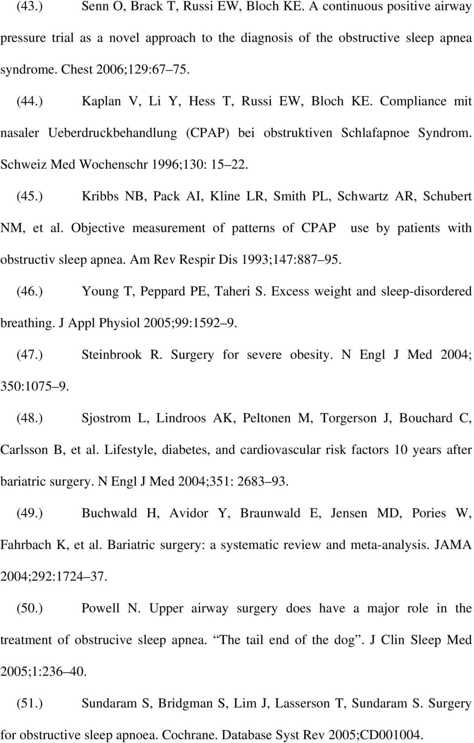 ) Kribbs NB, Pack AI, Kline LR, Smith PL, Schwartz AR, Schubert NM, et al. Objective measurement of patterns of CPAP use by patients with obstructiv sleep apnea. Am Rev Respir Dis 1993;147:887 95.