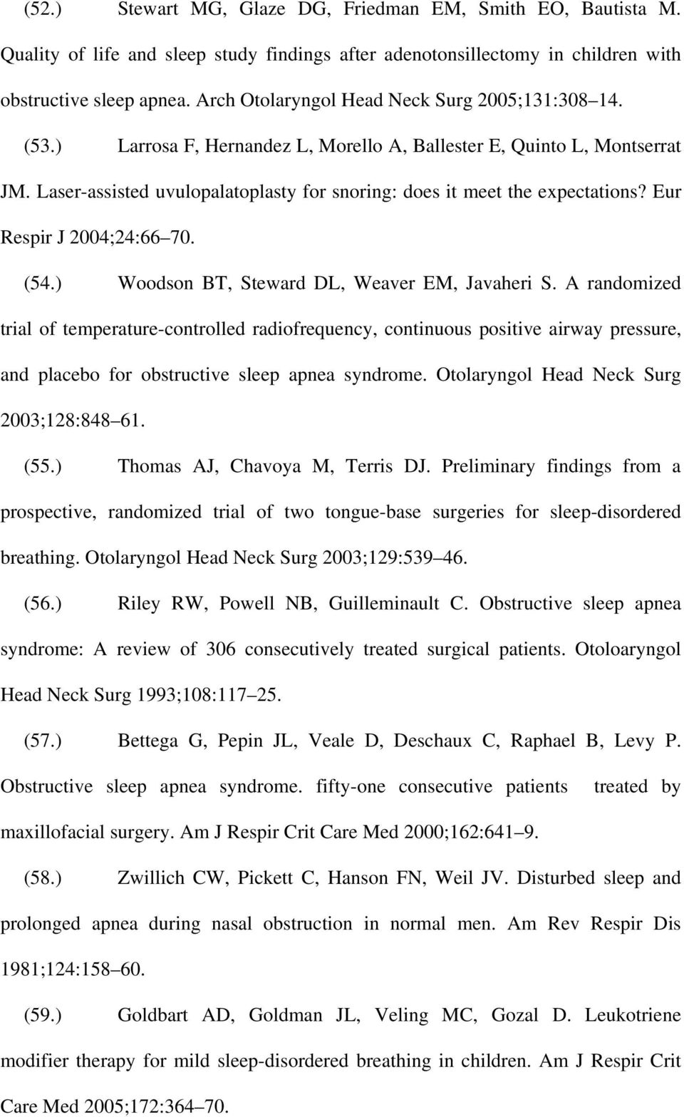 Laser-assisted uvulopalatoplasty for snoring: does it meet the expectations? Eur Respir J 2004;24:66 70. (54.) Woodson BT, Steward DL, Weaver EM, Javaheri S.