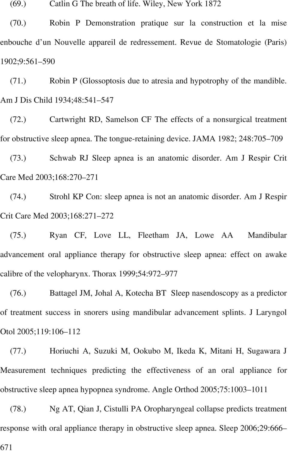 ) Cartwright RD, Samelson CF The effects of a nonsurgical treatment for obstructive sleep apnea. The tongue-retaining device. JAMA 1982; 248:705 709 (73.
