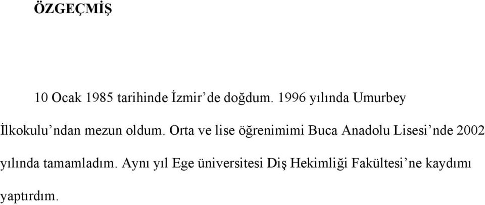 Orta ve lise öğrenimimi Buca Anadolu Lisesi nde 2002 yılında