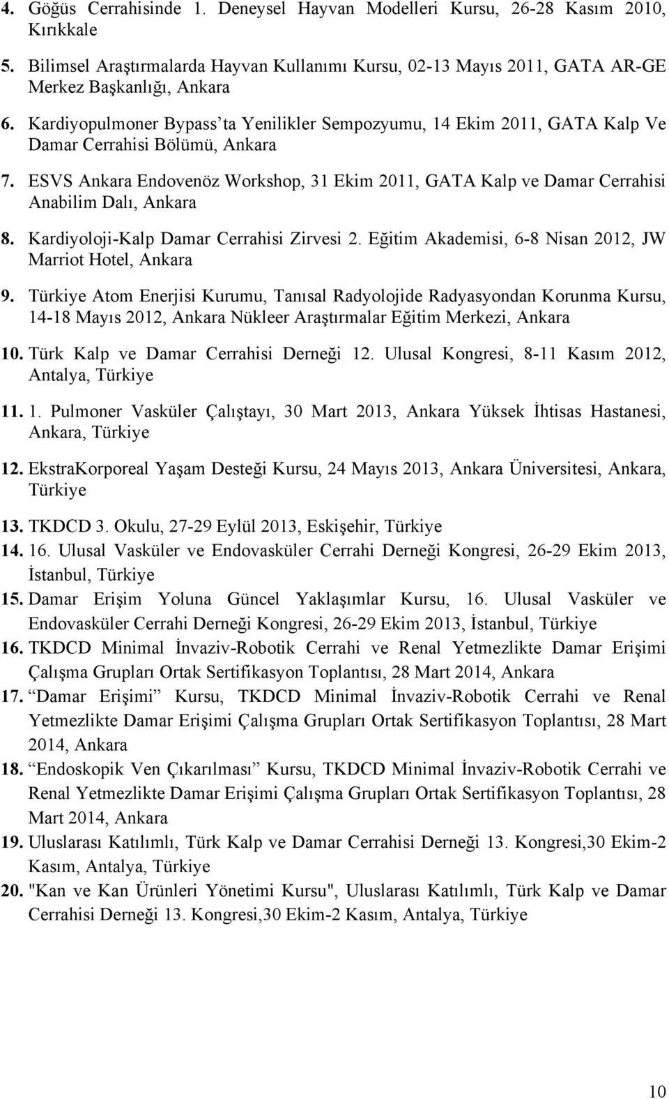 ESVS Ankara Endovenöz Workshop, 31 Ekim 2011, GATA Kalp ve Damar Cerrahisi Anabilim Dalı, Ankara 8. Kardiyoloji-Kalp Damar Cerrahisi Zirvesi 2.