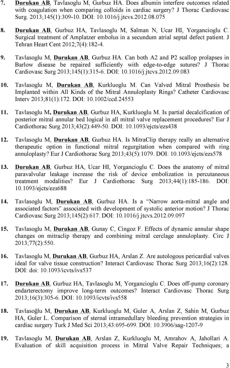 J Tehran Heart Cent 2012;7(4):182-4. 9. Tavlasoglu M, Durukan AB, Gurbuz HA. Can both A2 and P2 scallop prolapses in Barlow disease be repaired sufficiently with edge-to-edge sutures?