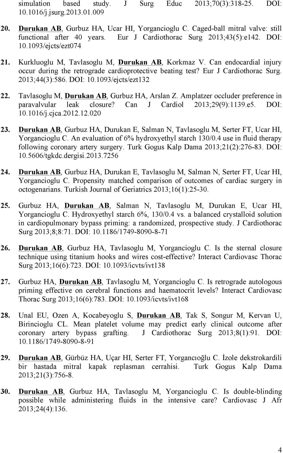 Can endocardial injury occur during the retrograde cardioprotective beating test? Eur J Cardiothorac Surg. 2013;44(3):586. DOI: 10.1093/ejcts/ezt132 22. Tavlasoglu M, Durukan AB, Gurbuz HA, Arslan Z.