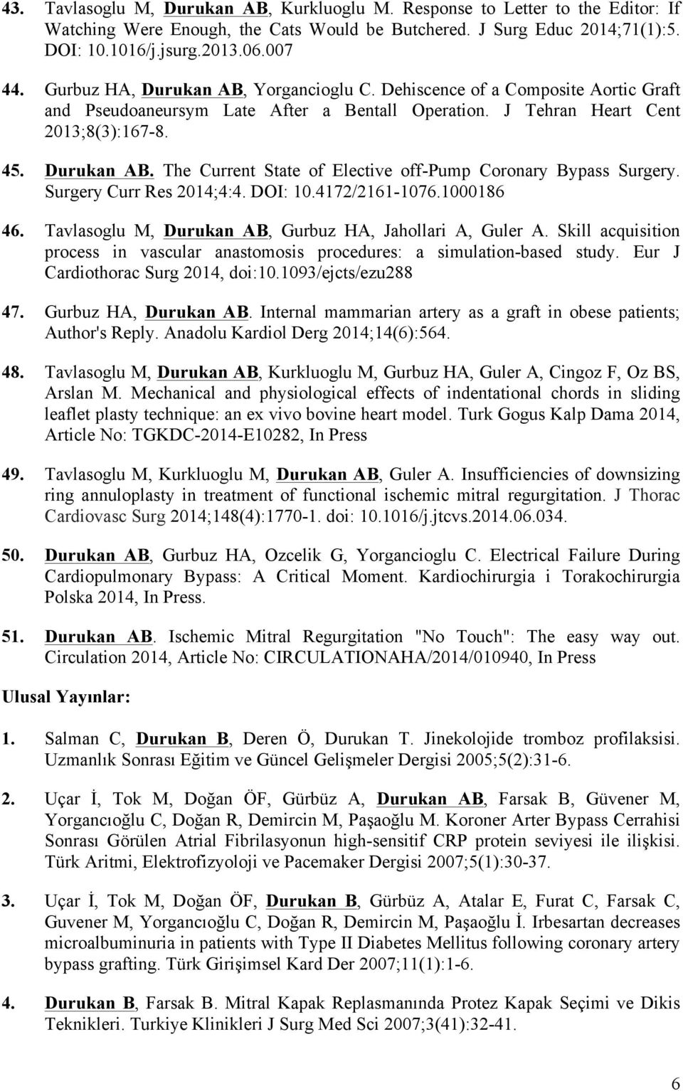 Surgery Curr Res 2014;4:4. DOI: 10.4172/2161-1076.1000186 46. Tavlasoglu M, Durukan AB, Gurbuz HA, Jahollari A, Guler A.