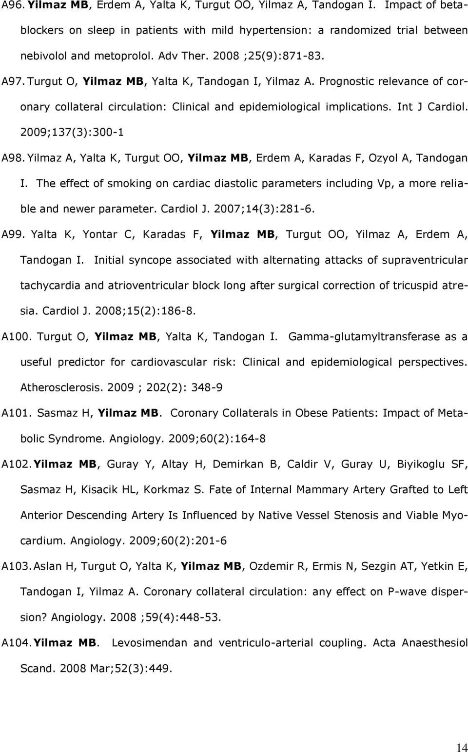 2009;137(3):300-1 A98. Yilmaz A, Yalta K, Turgut OO, Yilmaz MB, Erdem A, Karadas F, Ozyol A, Tandogan I.