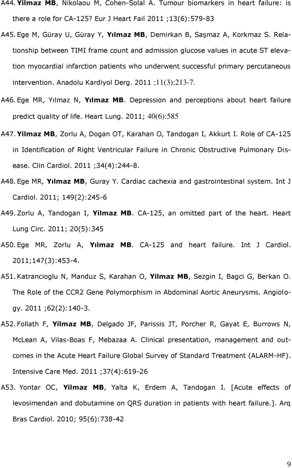 Relationship between TIMI frame count and admission glucose values in acute ST elevation myocardial infarction patients who underwent successful primary percutaneous intervention.