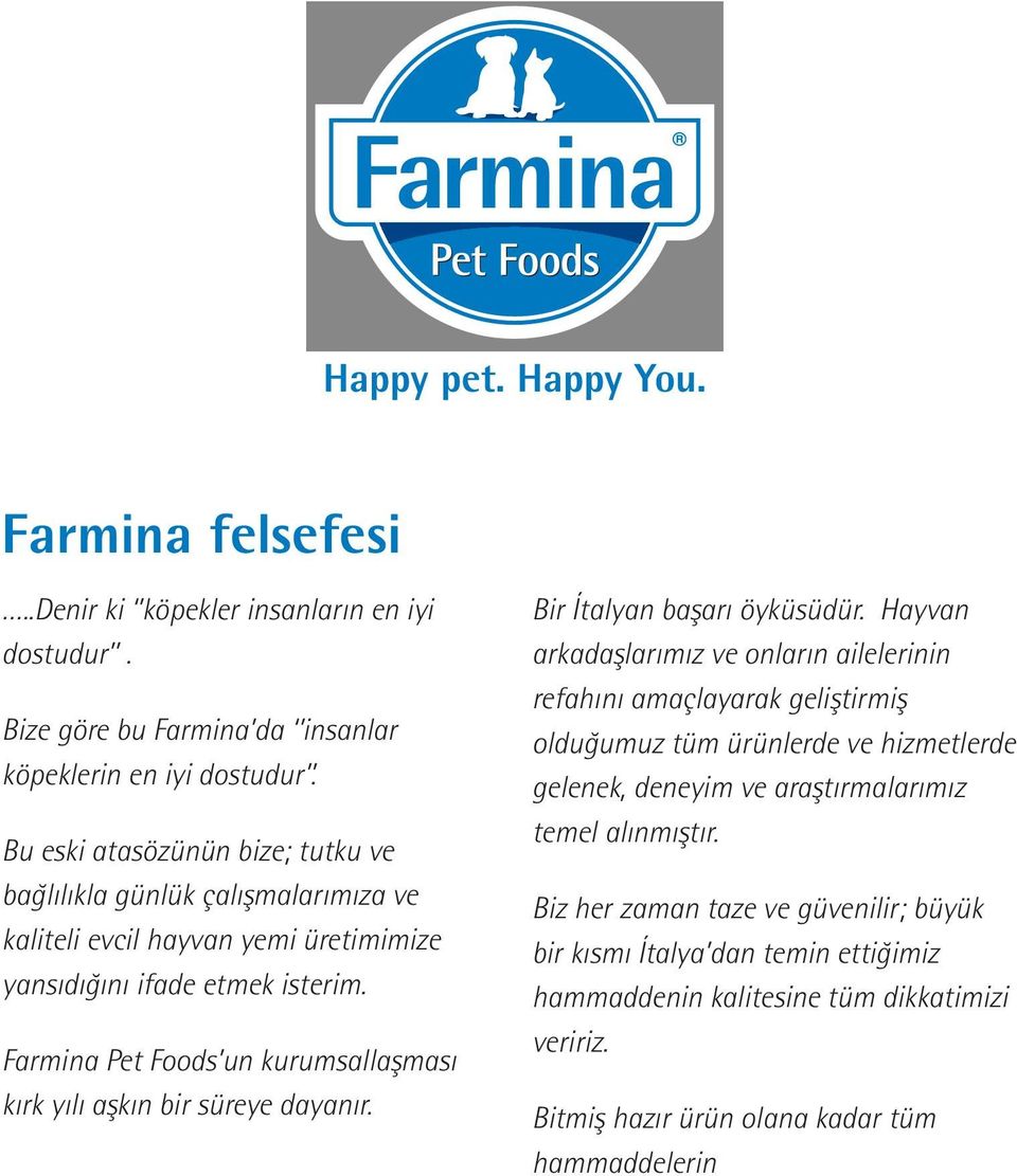 Farmina Pet Foods un kurumsallaşması kırk yılı aşkın bir süreye dayanır. Bir Ítalyan başarı öyküsüdür.