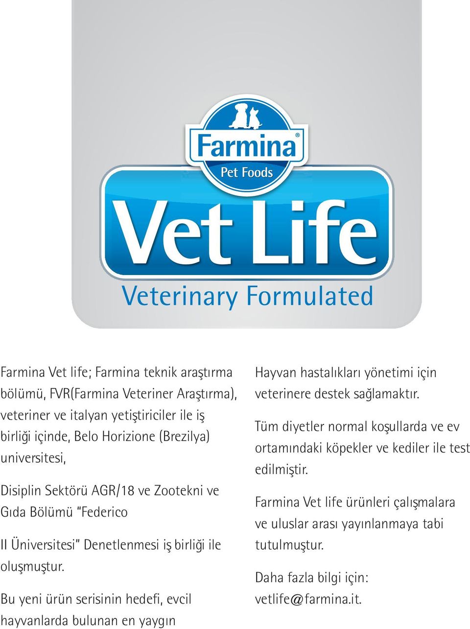 Bu yeni ürün serisinin hedefi, evcil hayvanlarda bulunan en yaygın Hayvan hastalıkları yönetimi için veterinere destek sağlamaktır.