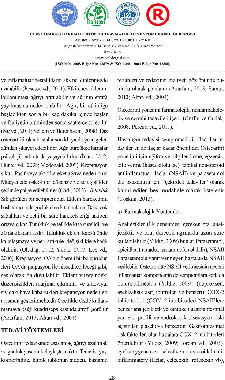 , 2004). 3 yayılmasına neden olabilir. Ağrı, 1 Güven bir etkinliğe Grup A.ġ.