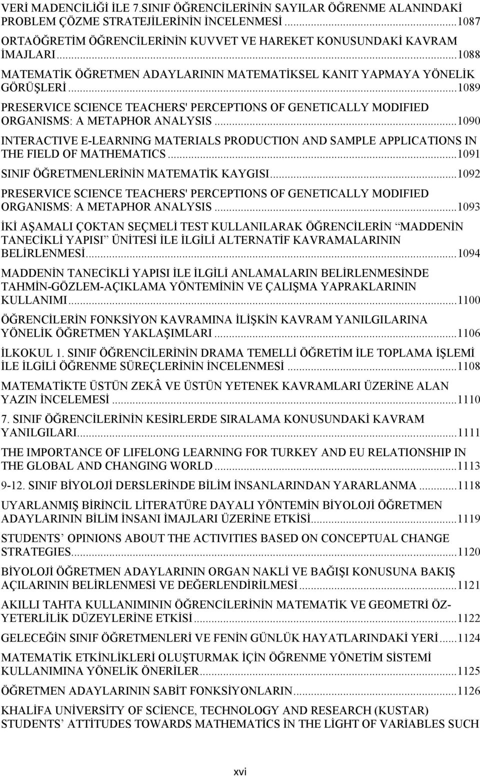 .. 1090 INTERACTIVE E-LEARNING MATERIALS PRODUCTION AND SAMPLE APPLICATIONS IN THE FIELD OF MATHEMATICS... 1091 SINIF ÖĞRETMENLERİNİN MATEMATİK KAYGISI.