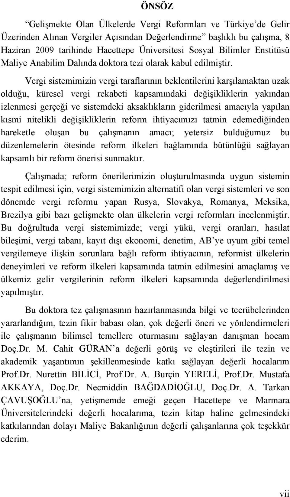 Vergi sistemimizin vergi taraflarının beklentilerini karşılamaktan uzak olduğu, küresel vergi rekabeti kapsamındaki değişikliklerin yakından izlenmesi gerçeği ve sistemdeki aksaklıkların giderilmesi