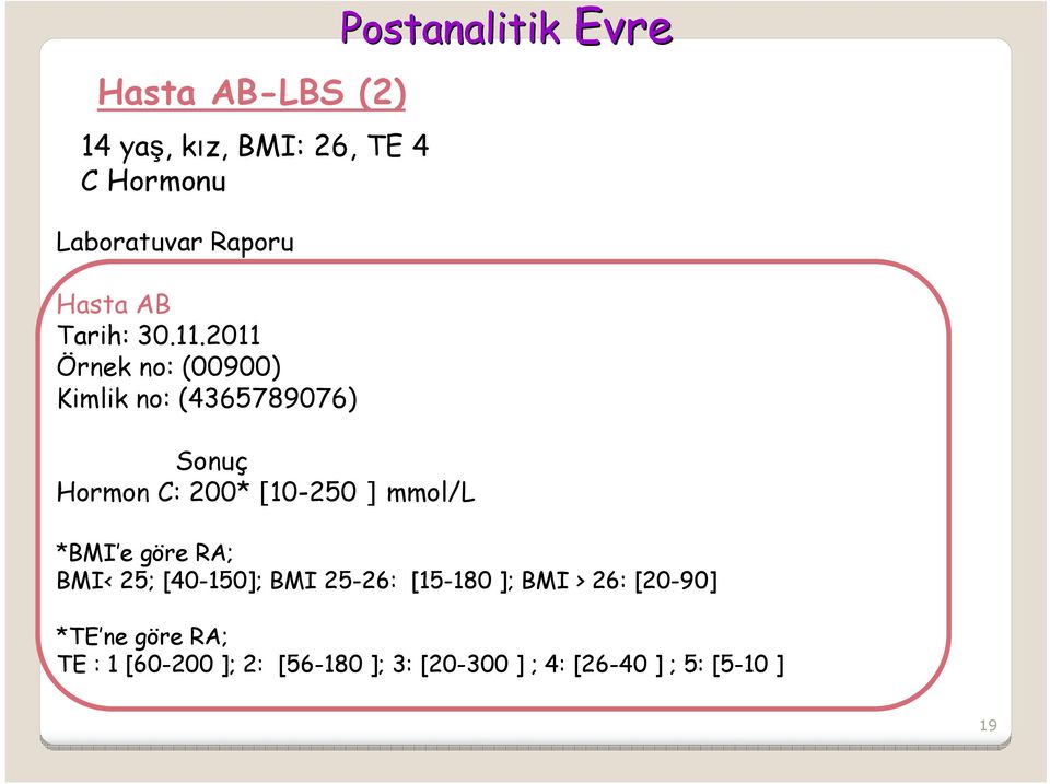 2011 Örnek no: (00900) Kimlik no: (4365789076) Sonuç Hormon C: 200* [10-250 ] mmol/l