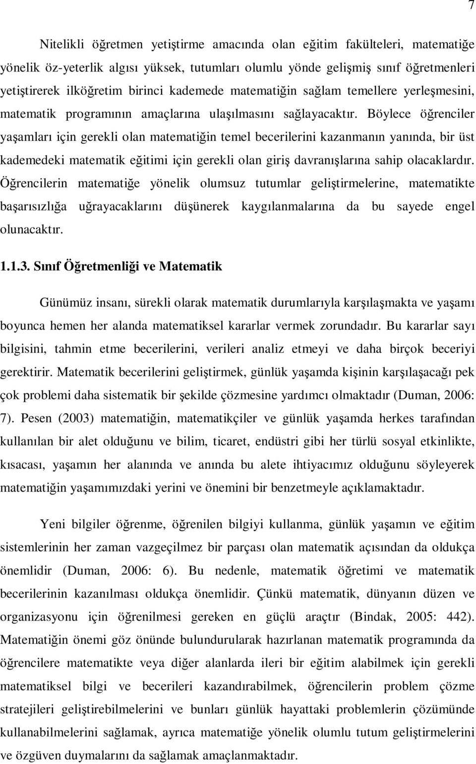 Böylece öğrenciler yaşamları için gerekli olan matematiğin temel becerilerini kazanmanın yanında, bir üst kademedeki matematik eğitimi için gerekli olan giriş davranışlarına sahip olacaklardır.