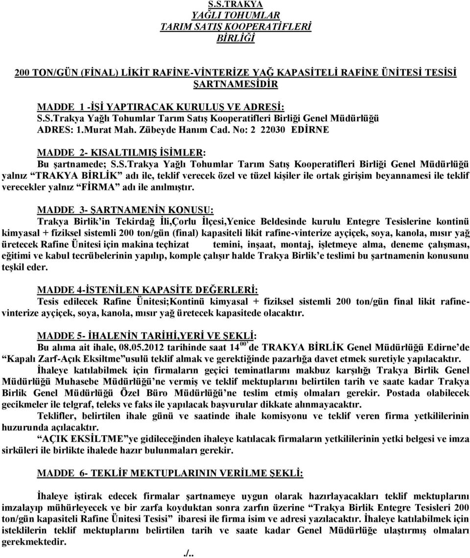 Tohumlar Tarım Satış Kooperatifleri Birliği Genel Müdürlüğü yalnız TRAKYA BİRLİK adı ile, teklif verecek özel ve tüzel kişiler ile ortak girişim beyannamesi ile teklif verecekler yalnız FİRMA adı ile