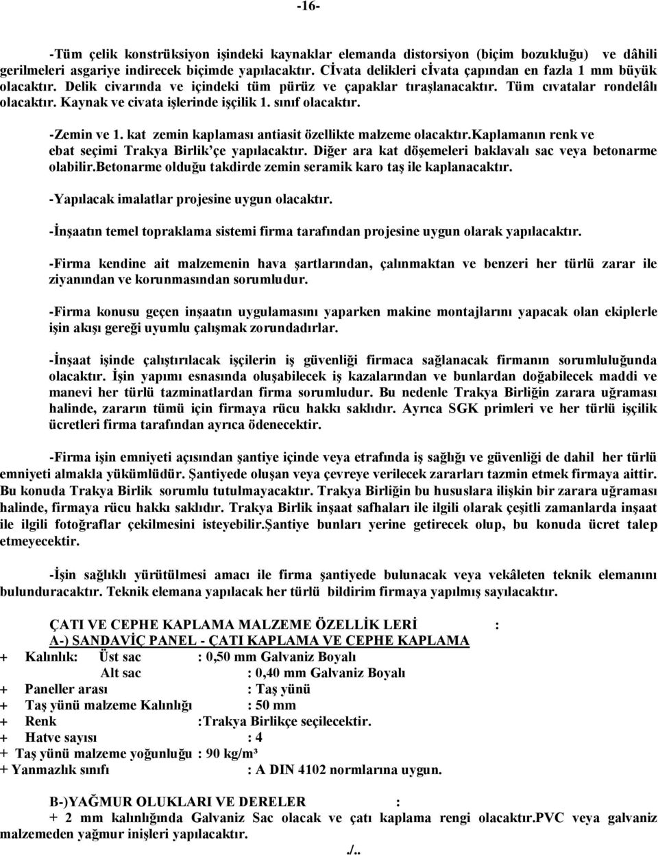 Kaynak ve civata işlerinde işçilik 1. sınıf olacaktır. -Zemin ve 1. kat zemin kaplaması antiasit özellikte malzeme olacaktır.kaplamanın renk ve ebat seçimi Trakya Birlik çe yapılacaktır.