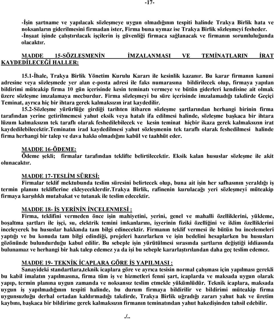 1-İhale, Trakya Birlik Yönetim Kurulu Kararı ile kesinlik kazanır.