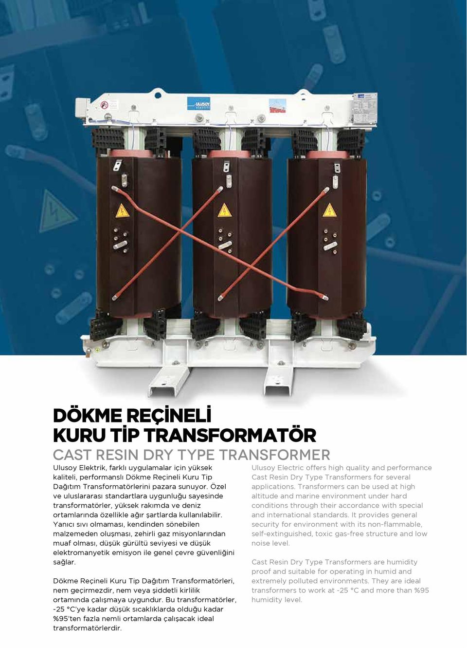 Yanıcı sıvı olmaması, kendinden sönebilen malzemeden oluşması, zehirli gaz misyonlarından muaf olması, düşük gürültü seviyesi ve düşük elektromanyetik emisyon ile genel çevre güvenliğini sağlar.