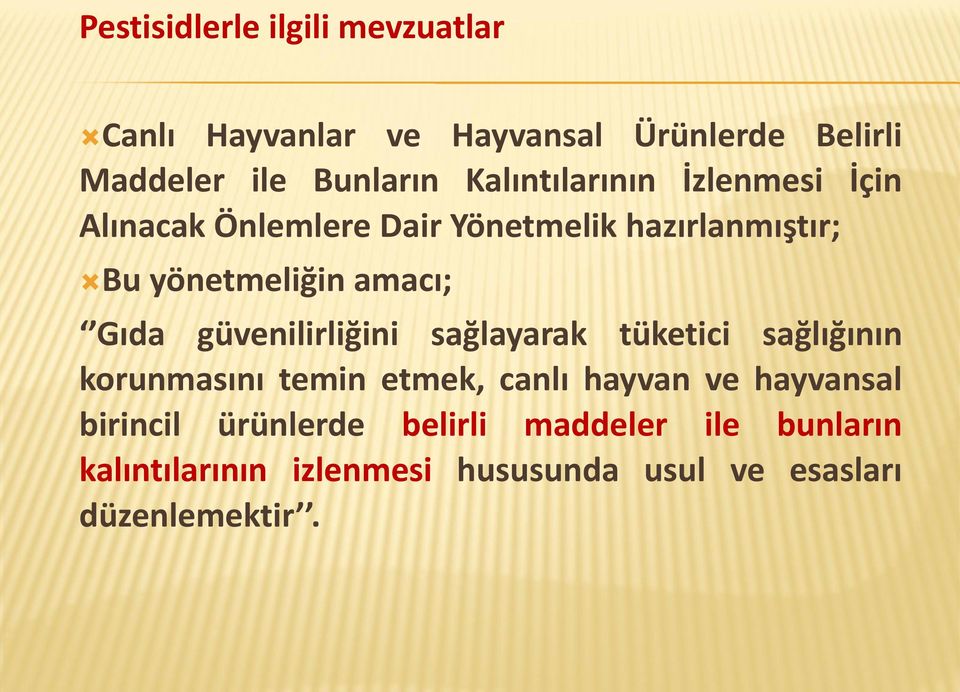 Gıda güvenilirliğini sağlayarak tüketici sağlığının korunmasını temin etmek, canlı hayvan ve hayvansal