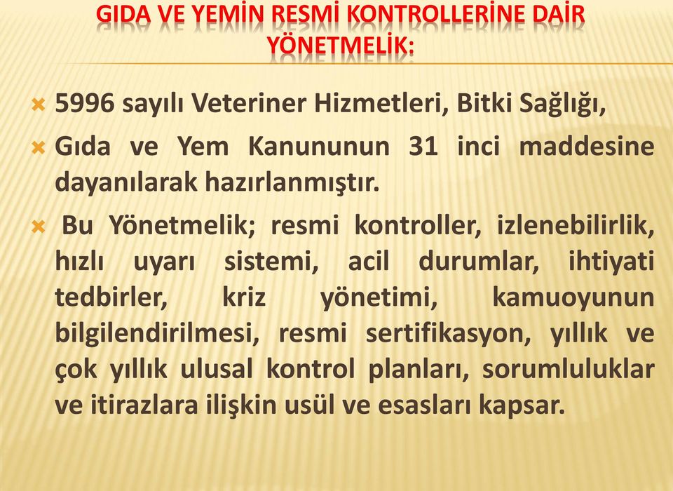 Bu Yönetmelik; resmi kontroller, izlenebilirlik, hızlı uyarı sistemi, acil durumlar, ihtiyati tedbirler, kriz