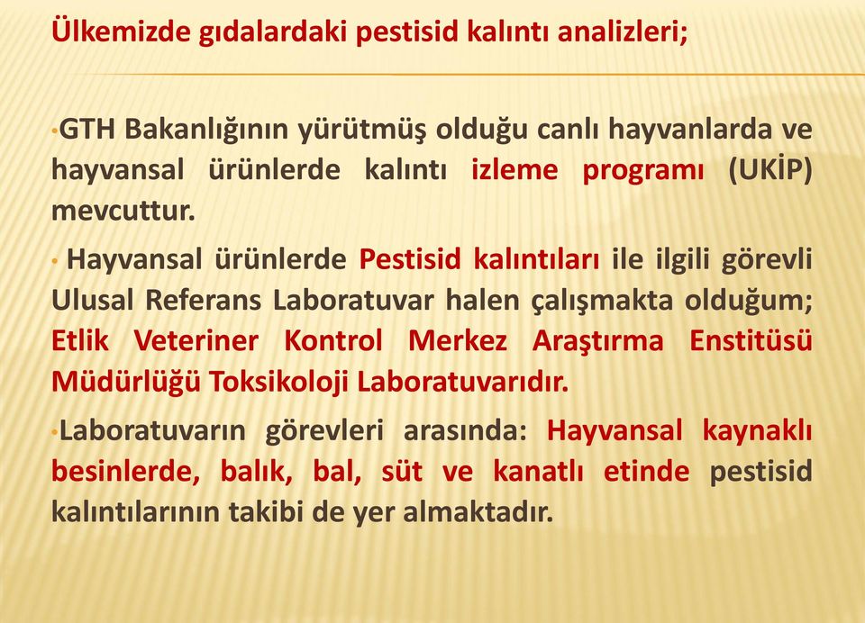 Hayvansal ürünlerde Pestisid kalıntıları ile ilgili görevli Ulusal Referans Laboratuvar halen çalışmakta olduğum; Etlik Veteriner