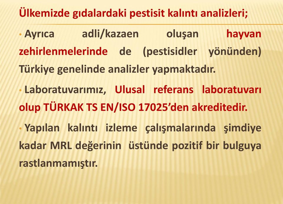 Laboratuvarımız, Ulusal referans laboratuvarı olup TÜRKAK TS EN/ISO 17025 den akreditedir.