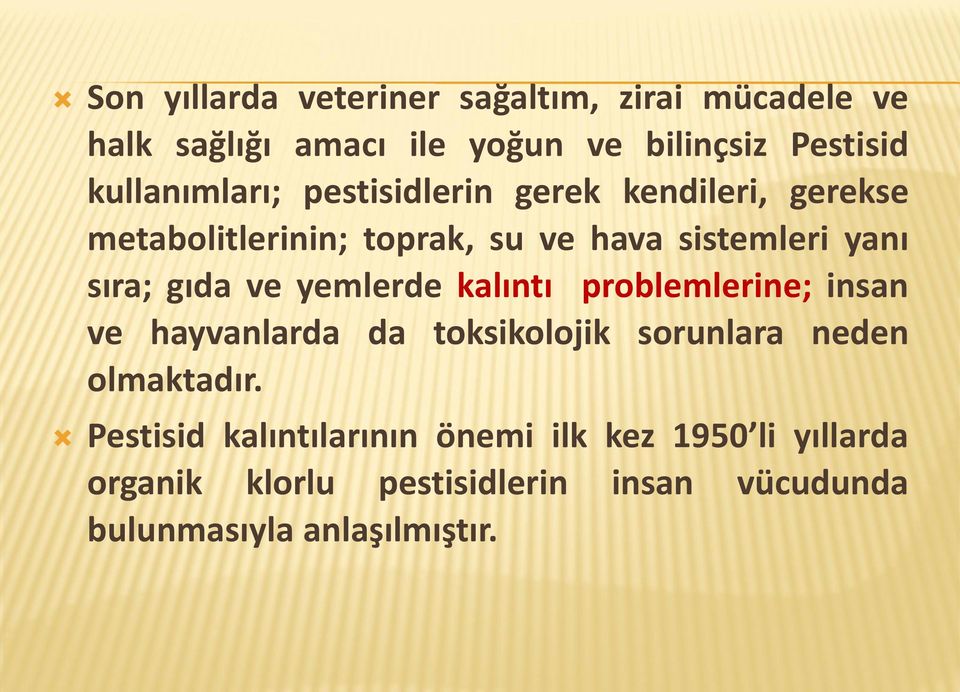 gıda ve yemlerde kalıntı problemlerine; insan ve hayvanlarda da toksikolojik sorunlara neden olmaktadır.