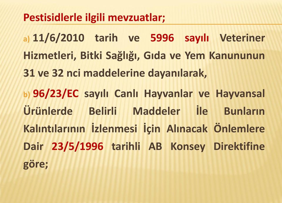 b) 96/23/EC sayılı Canlı Hayvanlar ve Hayvansal Ürünlerde Belirli Maddeler İle Bunların