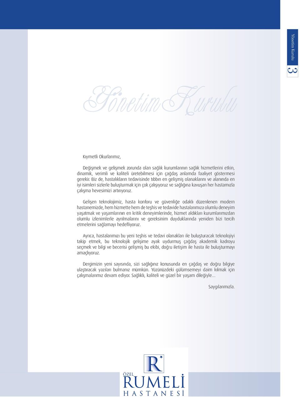 Biz de, hastalıkların tedavisinde tıbbın en gelişmiş olanaklarını ve alanında en iyi isimleri sizlerle buluşturmak için çok çalışıyoruz ve sağlığına kavuşan her hastamızla çalışma hevesimizi