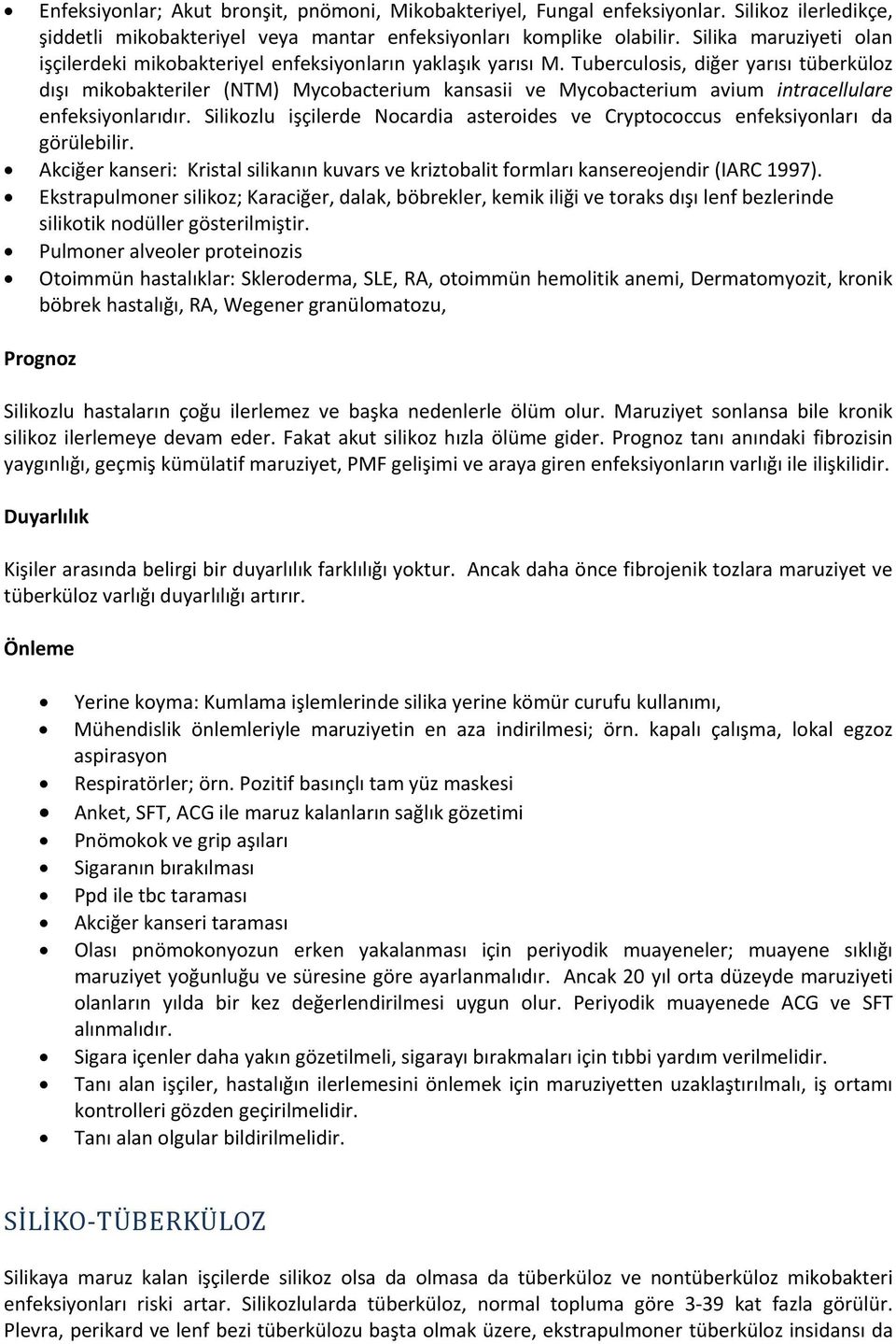 Tuberculosis, diğer yarısı tüberküloz dışı mikobakteriler (NTM) Mycobacterium kansasii ve Mycobacterium avium intracellulare enfeksiyonlarıdır.