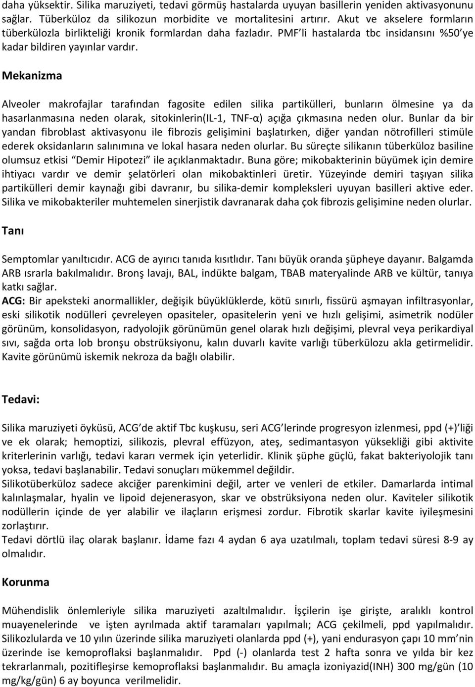 Mekanizma Alveoler makrofajlar tarafından fagosite edilen silika partikülleri, bunların ölmesine ya da hasarlanmasına neden olarak, sitokinlerin(il 1, TNF α) açığa çıkmasına neden olur.