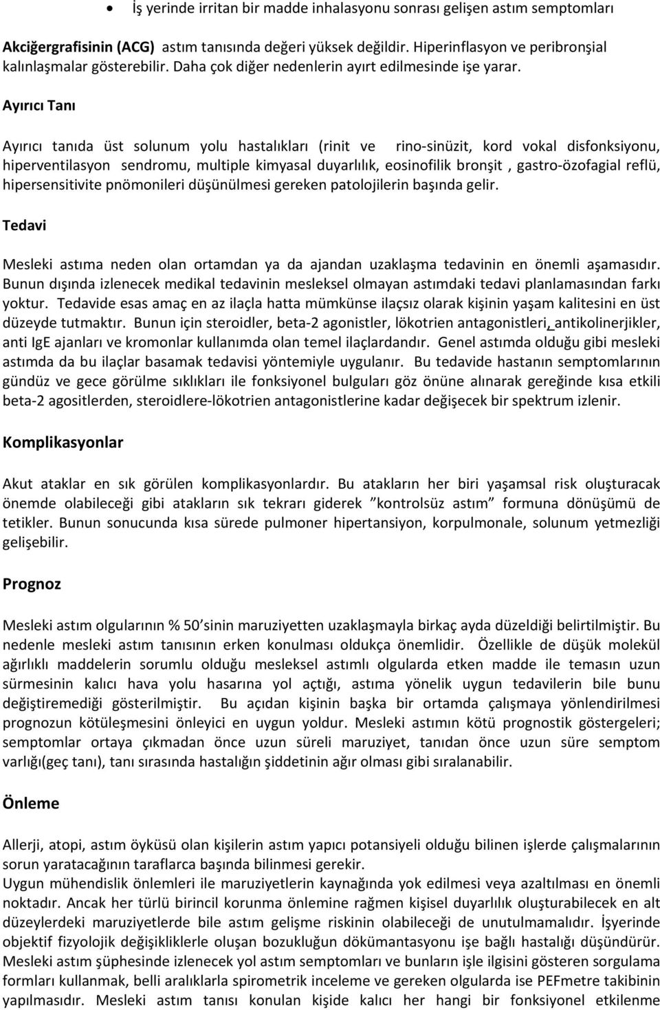 Ayırıcı Tanı Ayırıcı tanıda üst solunum yolu hastalıkları (rinit ve rino sinüzit, kord vokal disfonksiyonu, hiperventilasyon sendromu, multiple kimyasal duyarlılık, eosinofilik bronşit, gastro