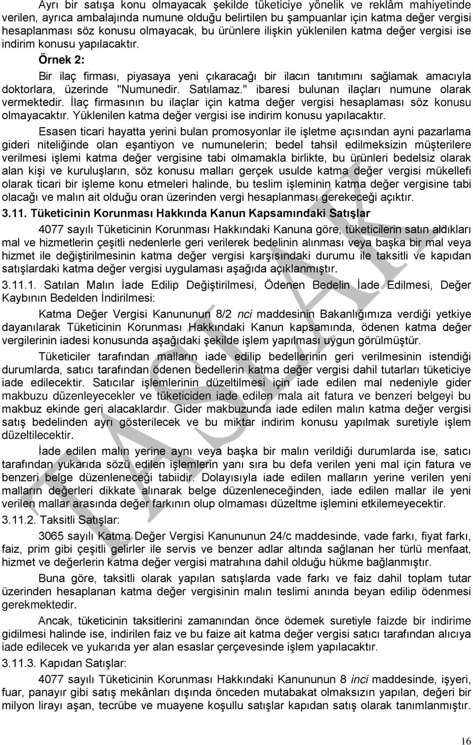 Örnek 2: Bir ilaç firması, piyasaya yeni çıkaracağı bir ilacın tanıtımını sağlamak amacıyla doktorlara, üzerinde "Numunedir. Satılamaz." ibaresi bulunan ilaçları numune olarak vermektedir.