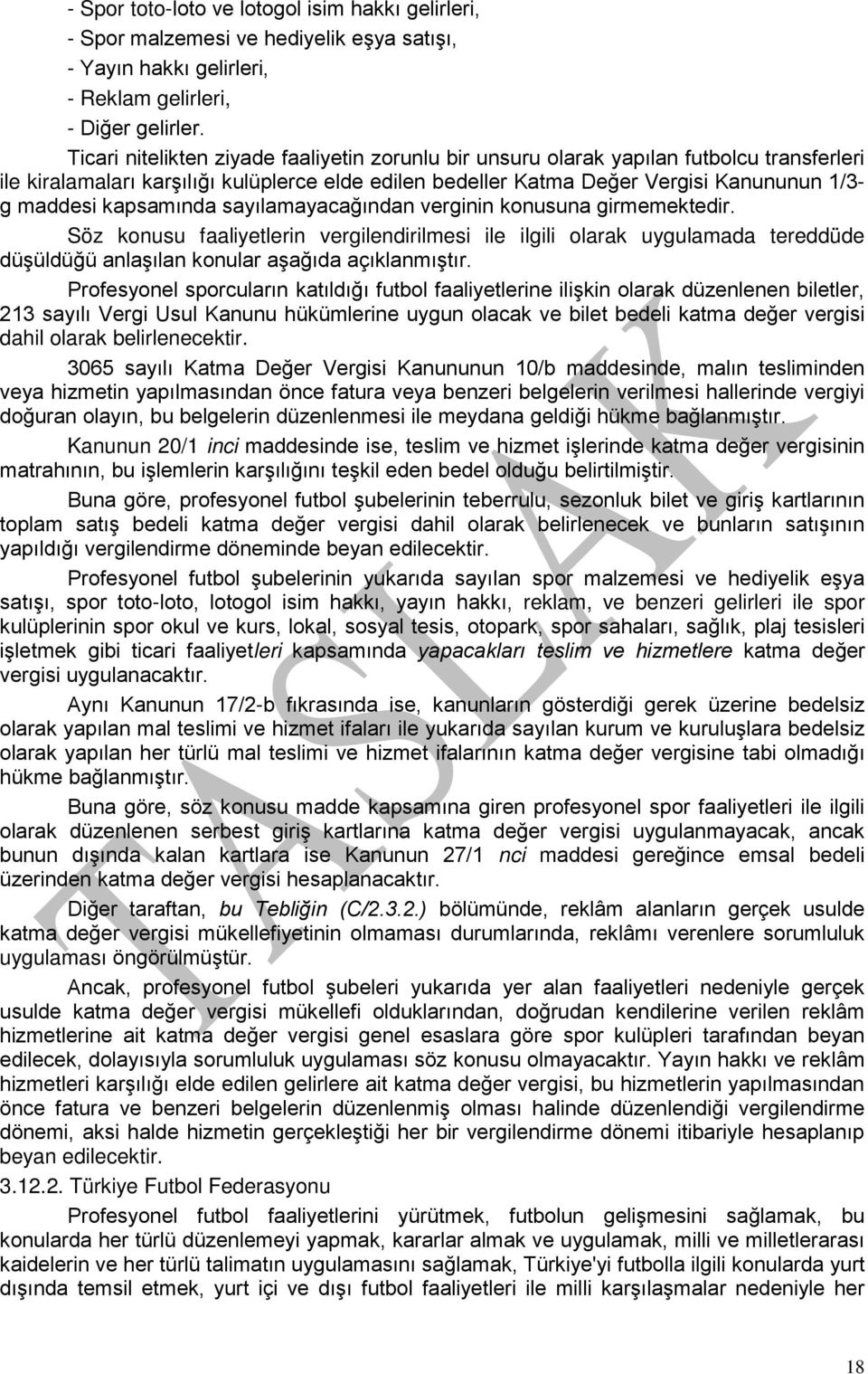 kapsamında sayılamayacağından verginin konusuna girmemektedir. Söz konusu faaliyetlerin vergilendirilmesi ile ilgili olarak uygulamada tereddüde düşüldüğü anlaşılan konular aşağıda açıklanmıştır.