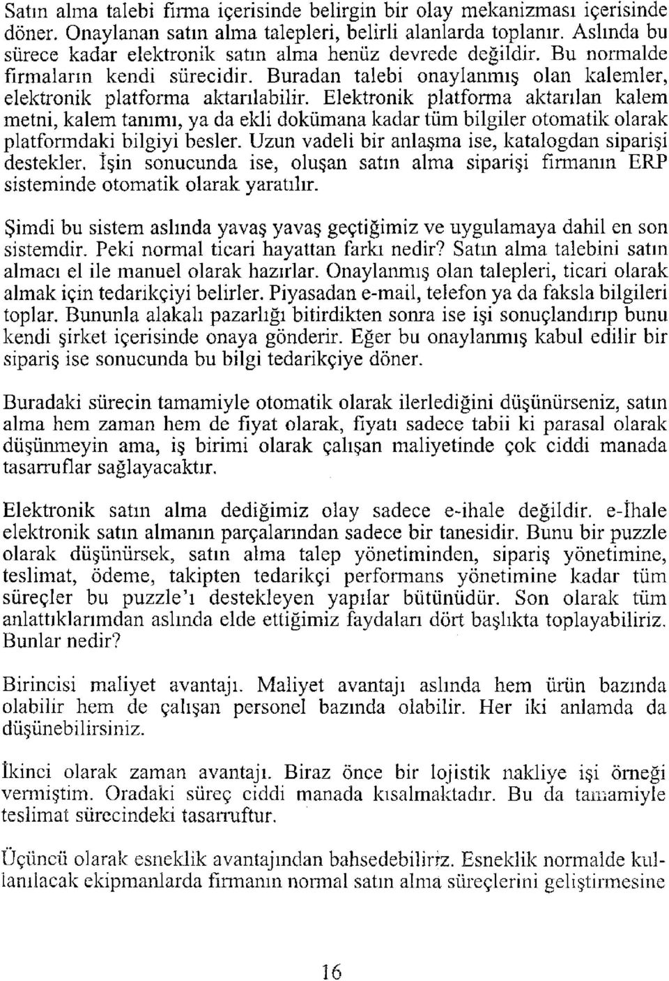 Elektronik platforma aktarılan kalem metni, kalem tanımı, ya da ekli dokümana kadar tüm bilgiler otomatik olarak platformdaki bilgiyi besler.