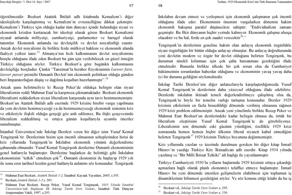 parlamenter ve barışçıl olarak tanımlar. Ekonomik anlamda ise devletçilik ve devlet sosyalistliği esastır.