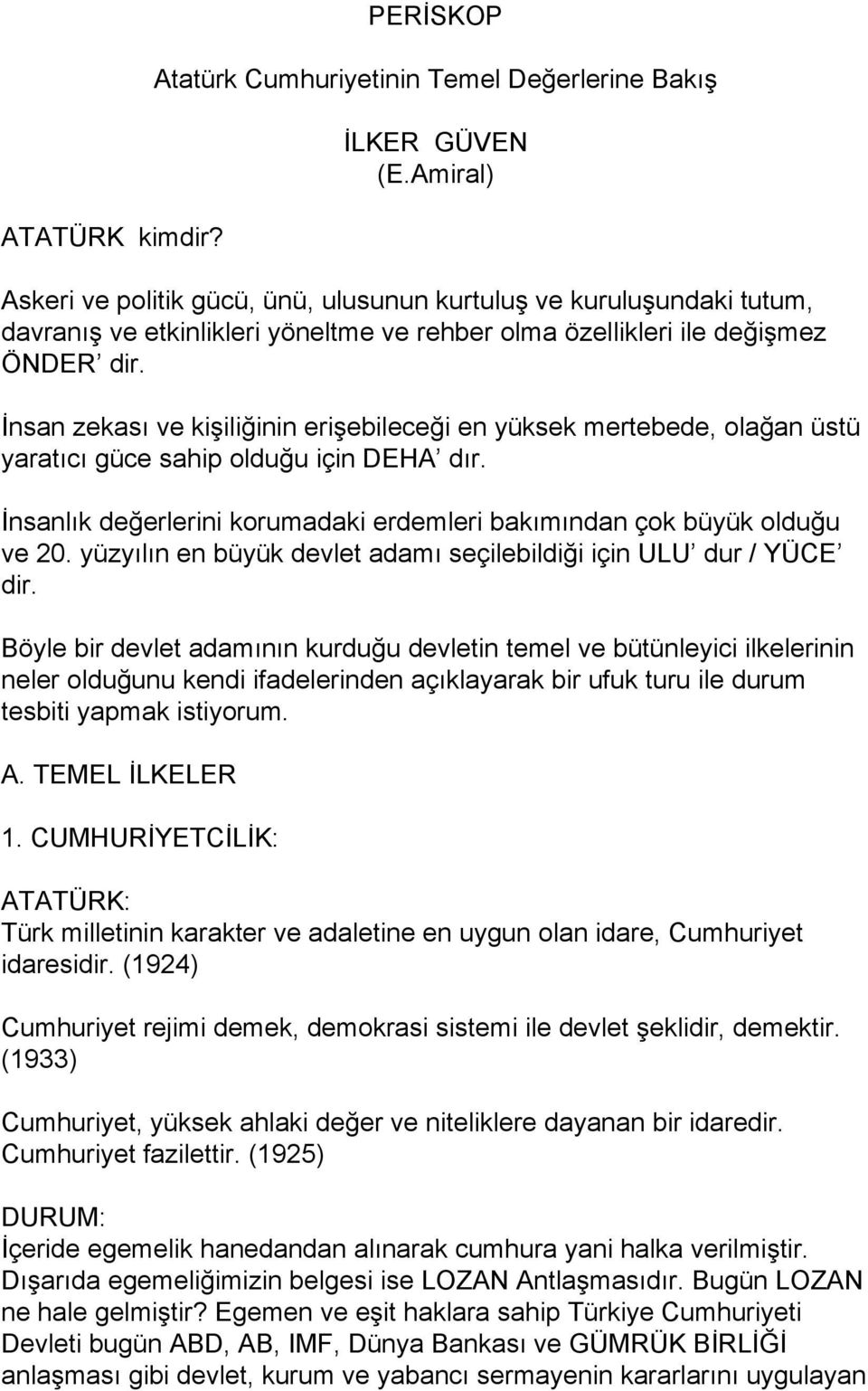 İnsan zekası ve kişiliğinin erişebileceği en yüksek mertebede, olağan üstü yaratıcı güce sahip olduğu için DEHA dır. İnsanlık değerlerini korumadaki erdemleri bakımından çok büyük olduğu ve 20.