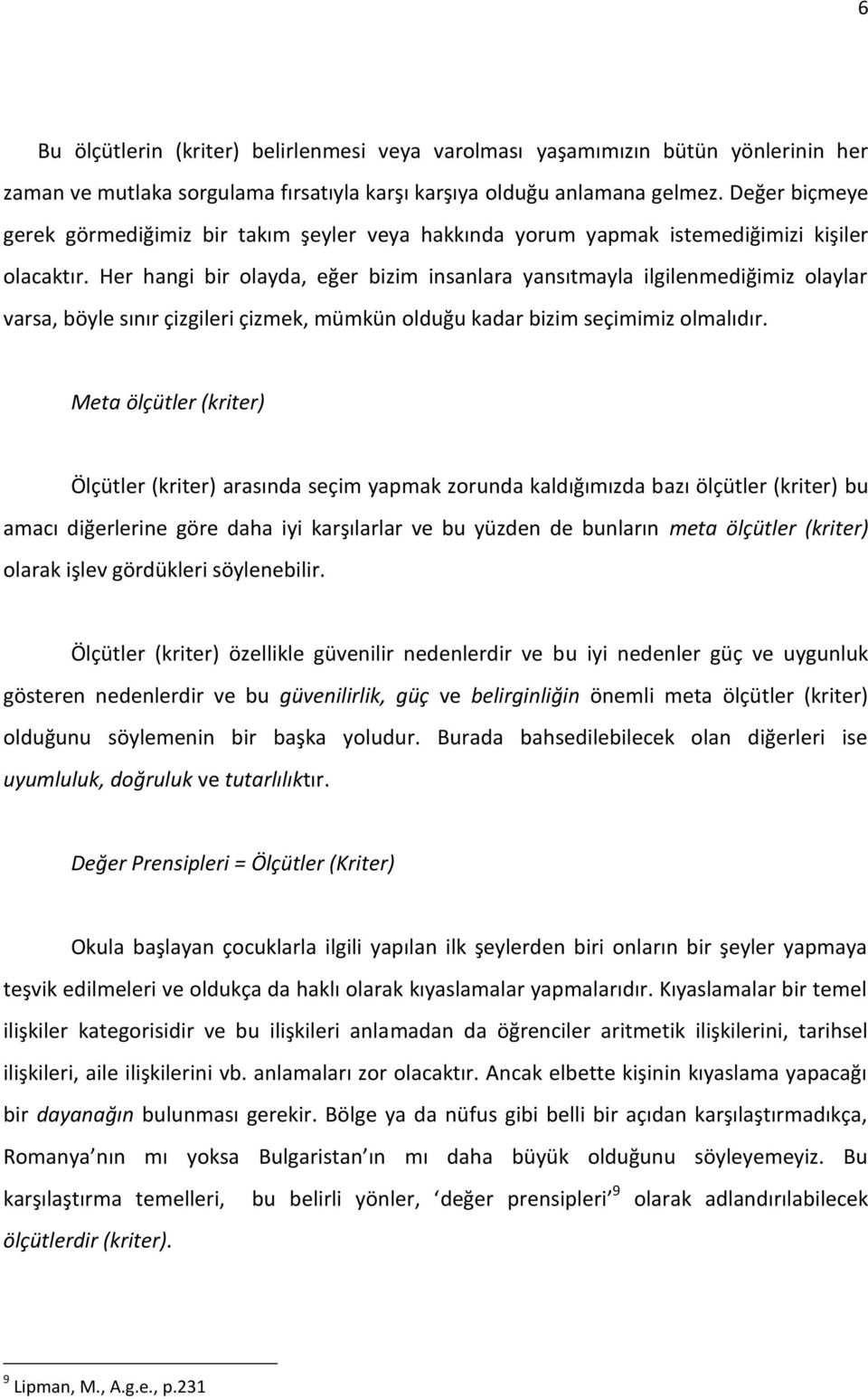 Her hangi bir olayda, eğer bizim insanlara yansıtmayla ilgilenmediğimiz olaylar varsa, böyle sınır çizgileri çizmek, mümkün olduğu kadar bizim seçimimiz olmalıdır.