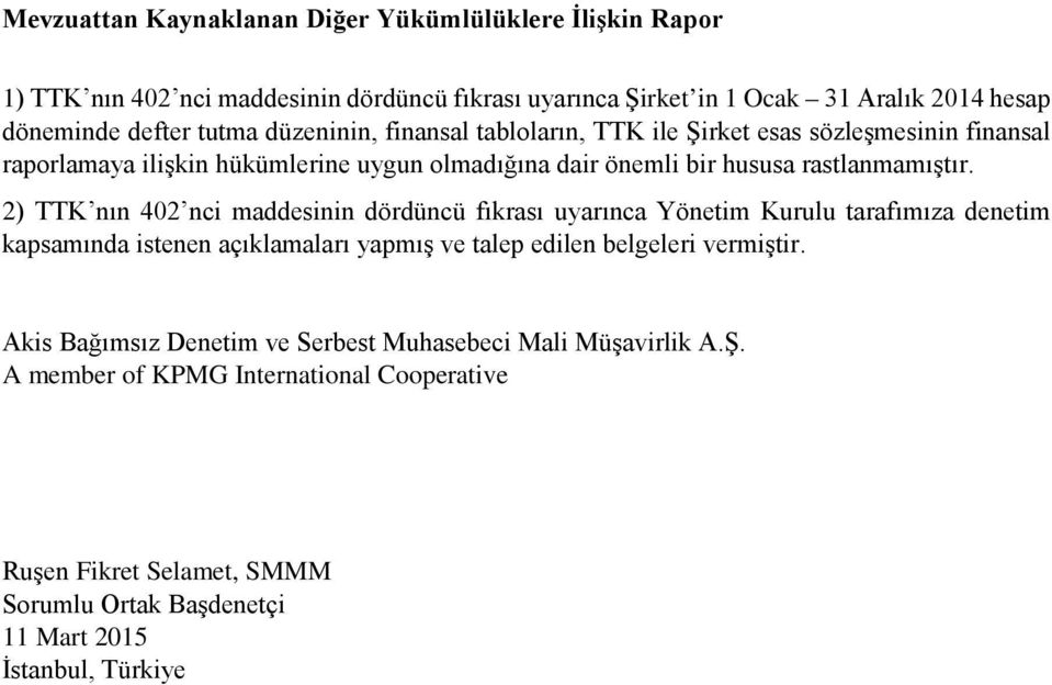 2) TTK nın 402 nci maddesinin dördüncü fıkrası uyarınca Yönetim Kurulu tarafımıza denetim kapsamında istenen açıklamaları yapmış ve talep edilen belgeleri vermiştir.