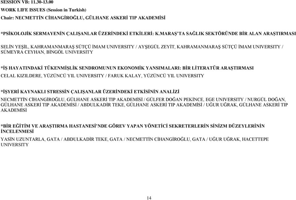 HAYATINDAKİ TÜKENMİŞLİK SENDROMUNUN EKONOMİK YANSIMALARI: BİR LİTERATÜR ARAŞTIRMASI CELAL KIZILDERE, YÜZÜNCÜ YIL UNIVERSITY / FARUK KALAY, YÜZÜNCÜ YIL UNIVERSITY *İŞYERİ KAYNAKLI STRESSİN ÇALIŞANLAR