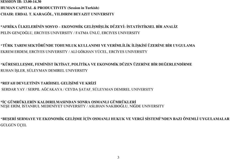 SEKTÖRÜNDE TOHUMLUK KULLANIMI VE VERİMLİLİK İLİŞKİSİ ÜZERİNE BİR UYGULAMA EKREM ERDEM, ERCİYES UNIVERSITY / ALİ GÖKHAN YÜCEL, ERCİYES UNIVERSITY *KÜRESELLEŞME, FEMİNİST İKTİSAT, POLİTİKA VE EKONOMİK